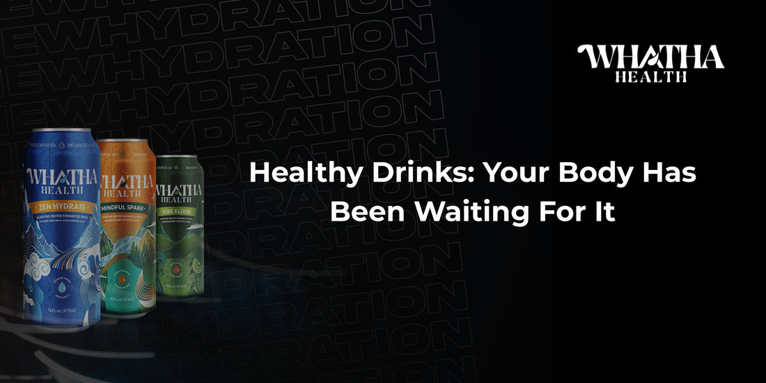 Healthy Drinks: Your Body Has Been Waiting For It