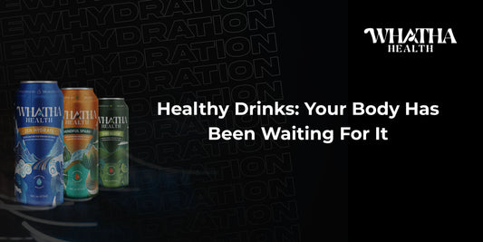 Healthy Drinks: Your Body Has Been Waiting For It